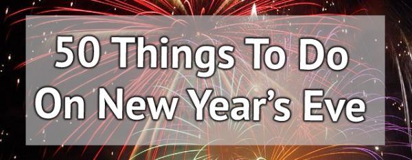 50 Things to do on New Year&#039;s Eve - A Bumper Ideas Guide! | xameliax